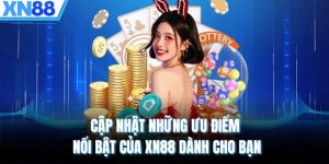 Cập nhật những ưu điểm nổi bật của XN88 dành cho bạn